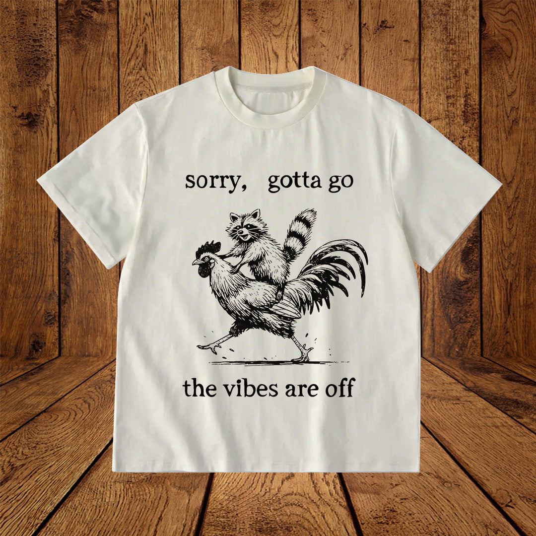 Sorry Gotta Go The Vibes Are Off Print Crew Neck T-shirt