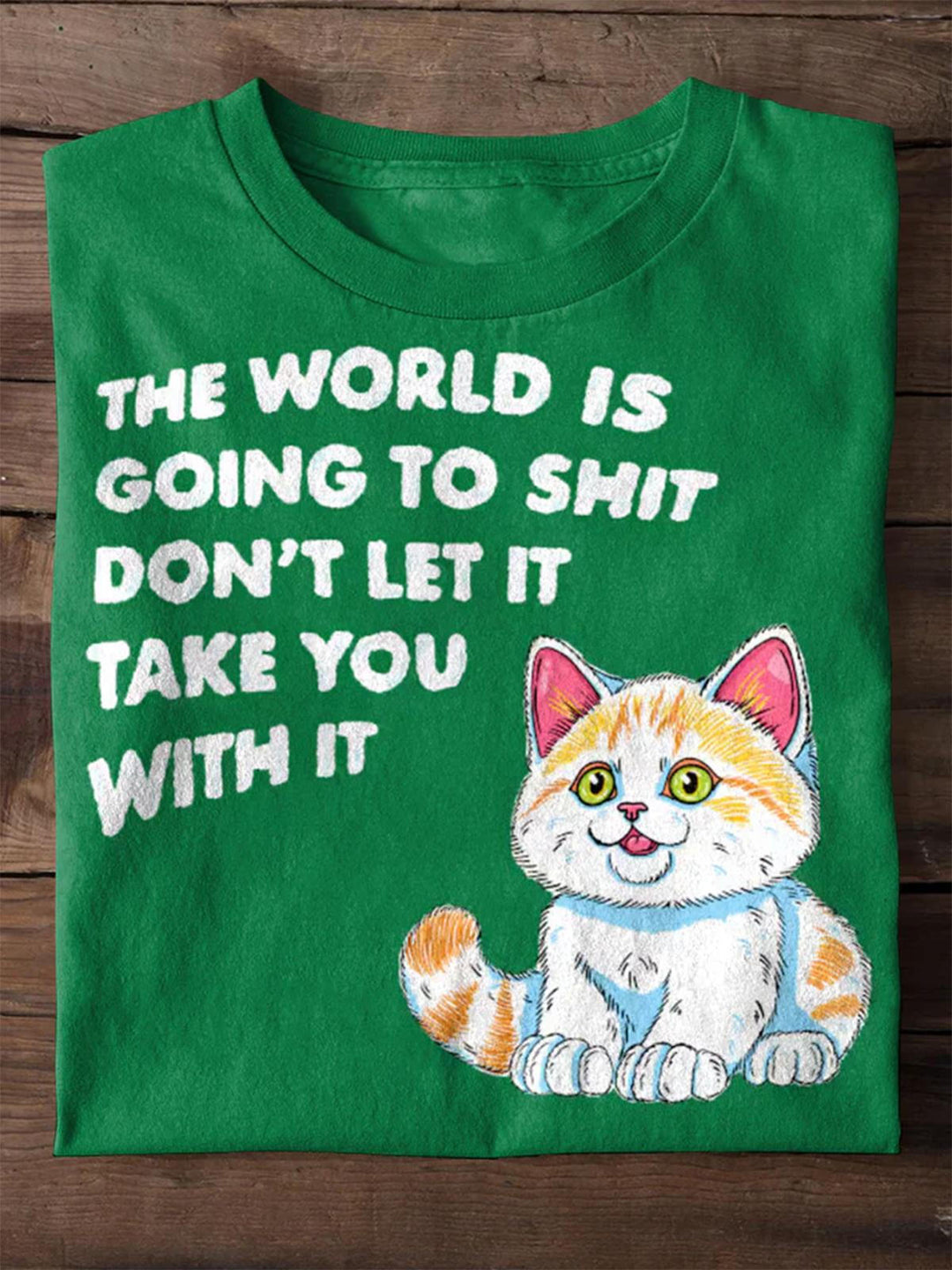 The World Is Going To Shit Don't Let It Text Printed Casual T-shirt