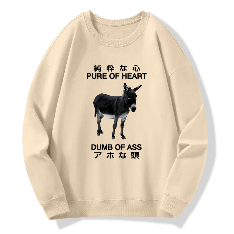 Pure Of Heart Dumb Of Ass Sweatshirt