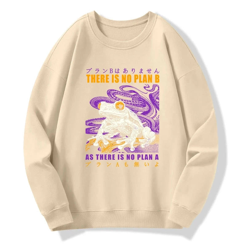 Thers Is No Plan B Frog Sweatshirt