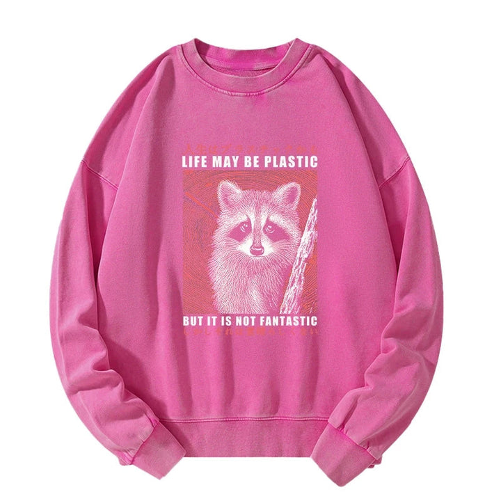 Life May Be Plastic But It Is Not Fantastic Washed Sweatshirt