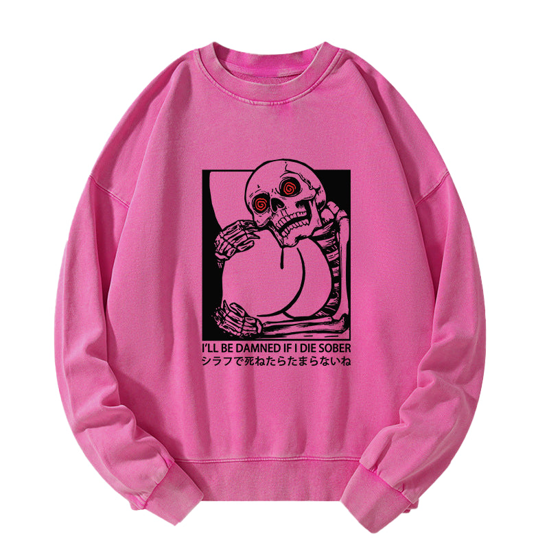 I'll Be Danned If I Die Sober Washed Sweatshirt