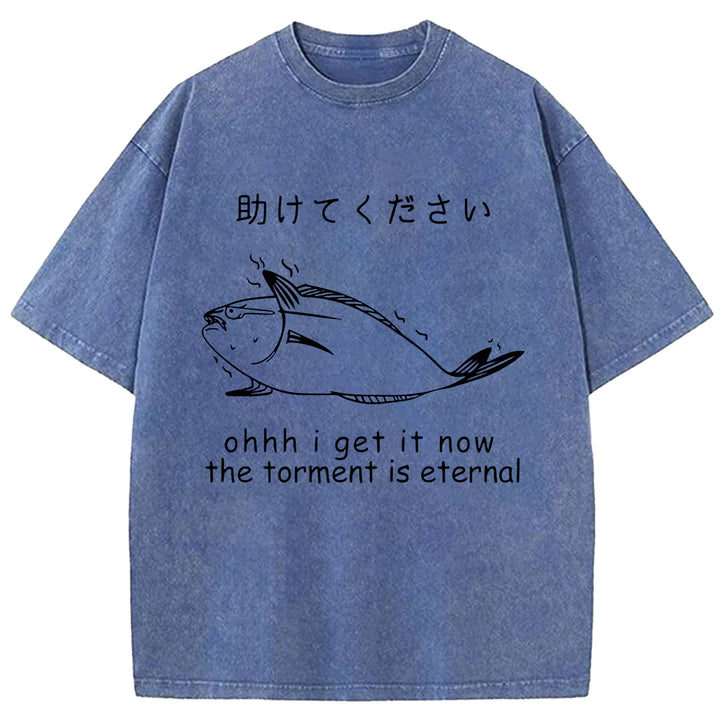I Get It Now The Torment Is Eternal Washed Crew Neck T-Shirt