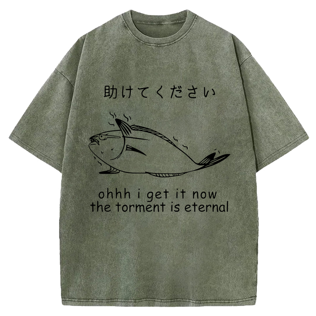 I Get It Now The Torment Is Eternal Washed Crew Neck T-Shirt