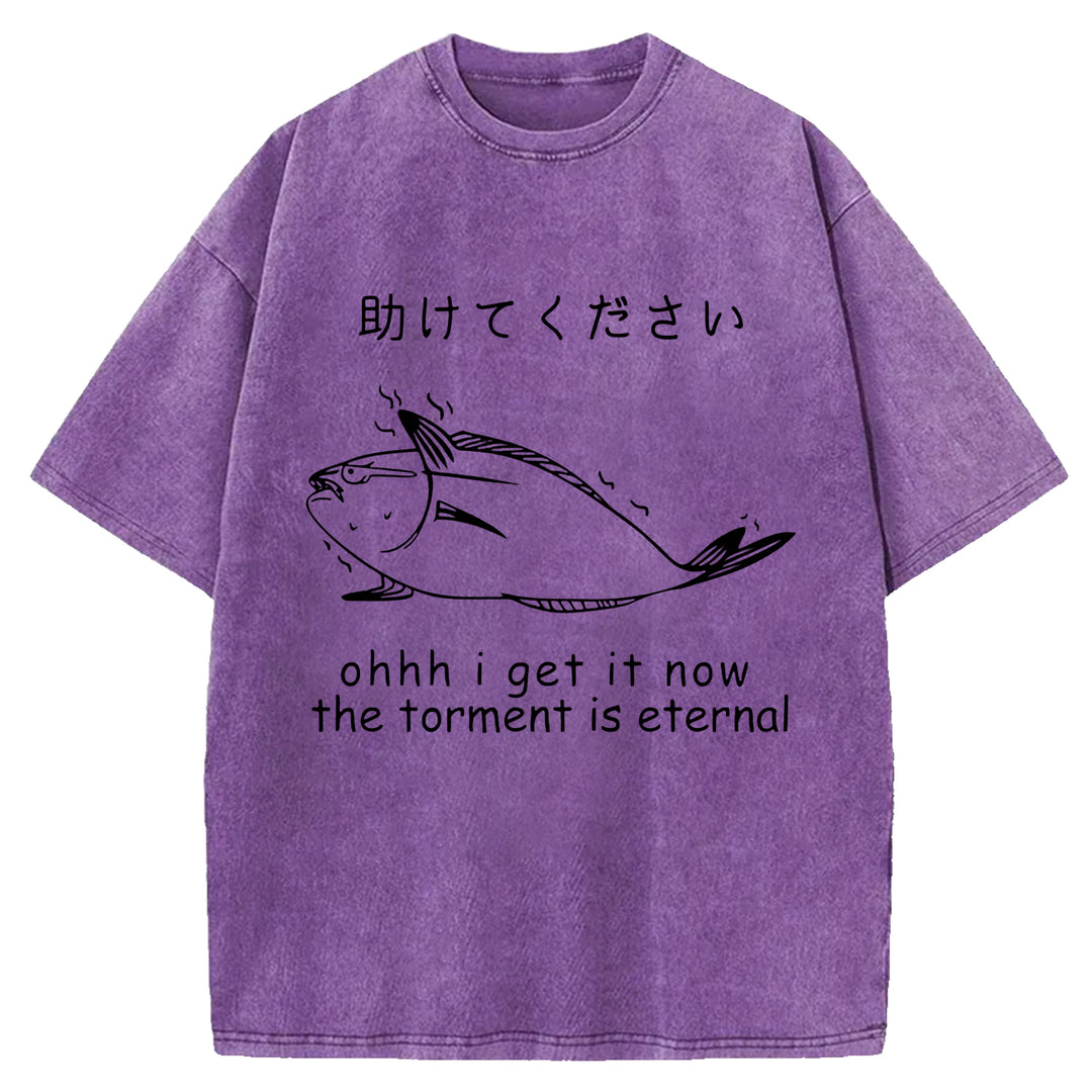 I Get It Now The Torment Is Eternal Washed Crew Neck T-Shirt
