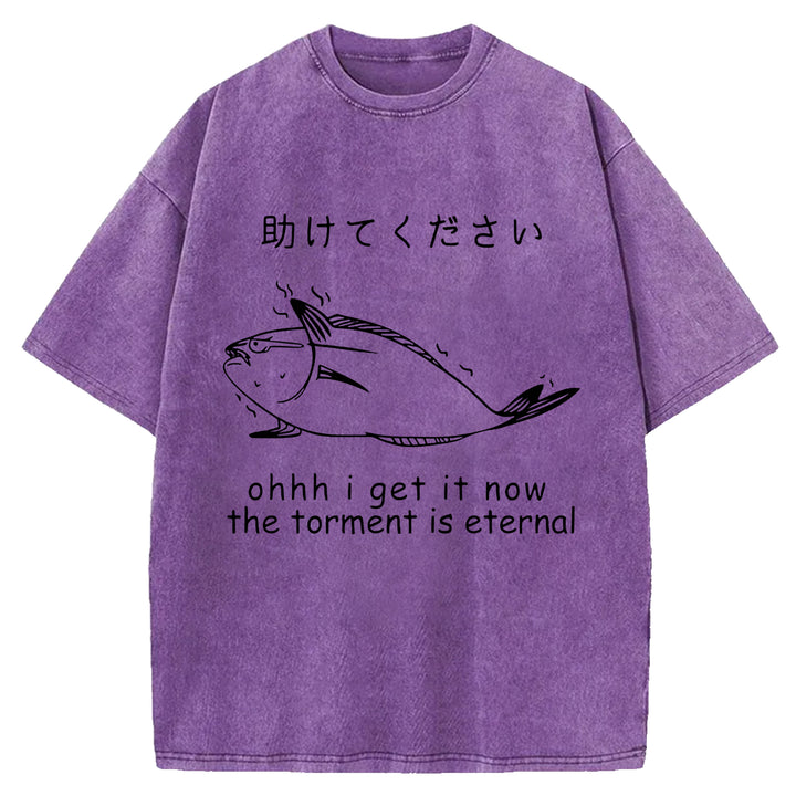 I Get It Now The Torment Is Eternal Washed Crew Neck T-Shirt
