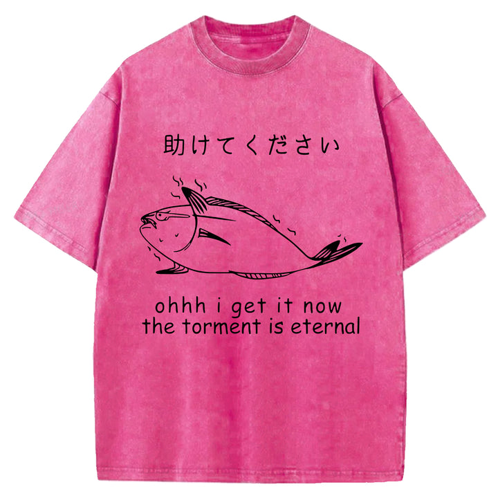 I Get It Now The Torment Is Eternal Washed Crew Neck T-Shirt
