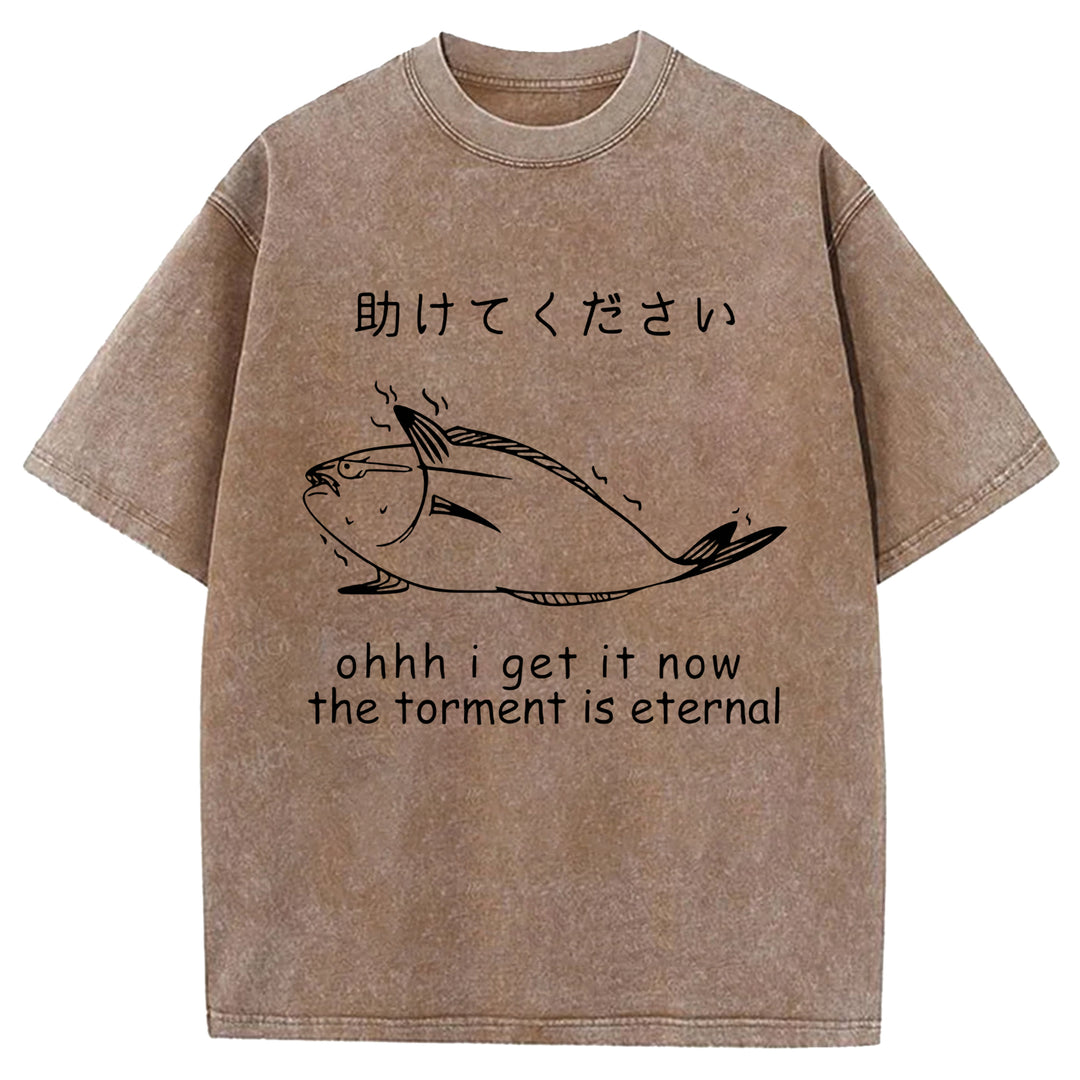 I Get It Now The Torment Is Eternal Washed Crew Neck T-Shirt