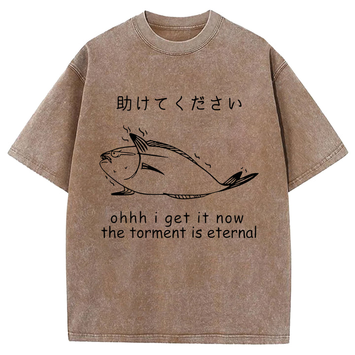 I Get It Now The Torment Is Eternal Washed Crew Neck T-Shirt