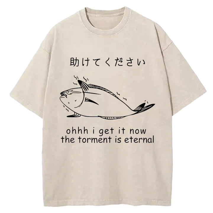 I Get It Now The Torment Is Eternal Washed Crew Neck T-Shirt
