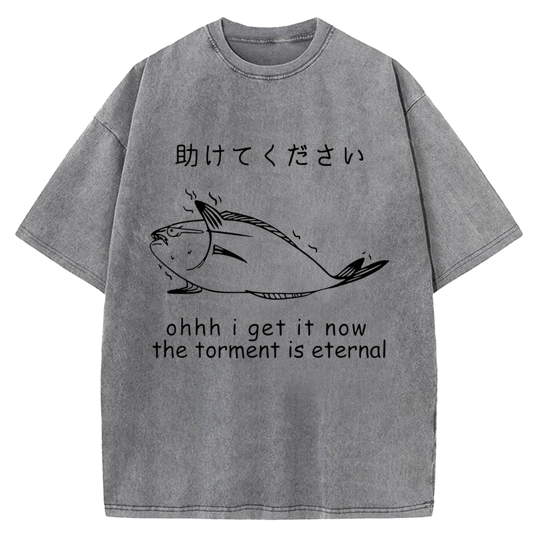 I Get It Now The Torment Is Eternal Washed Crew Neck T-Shirt