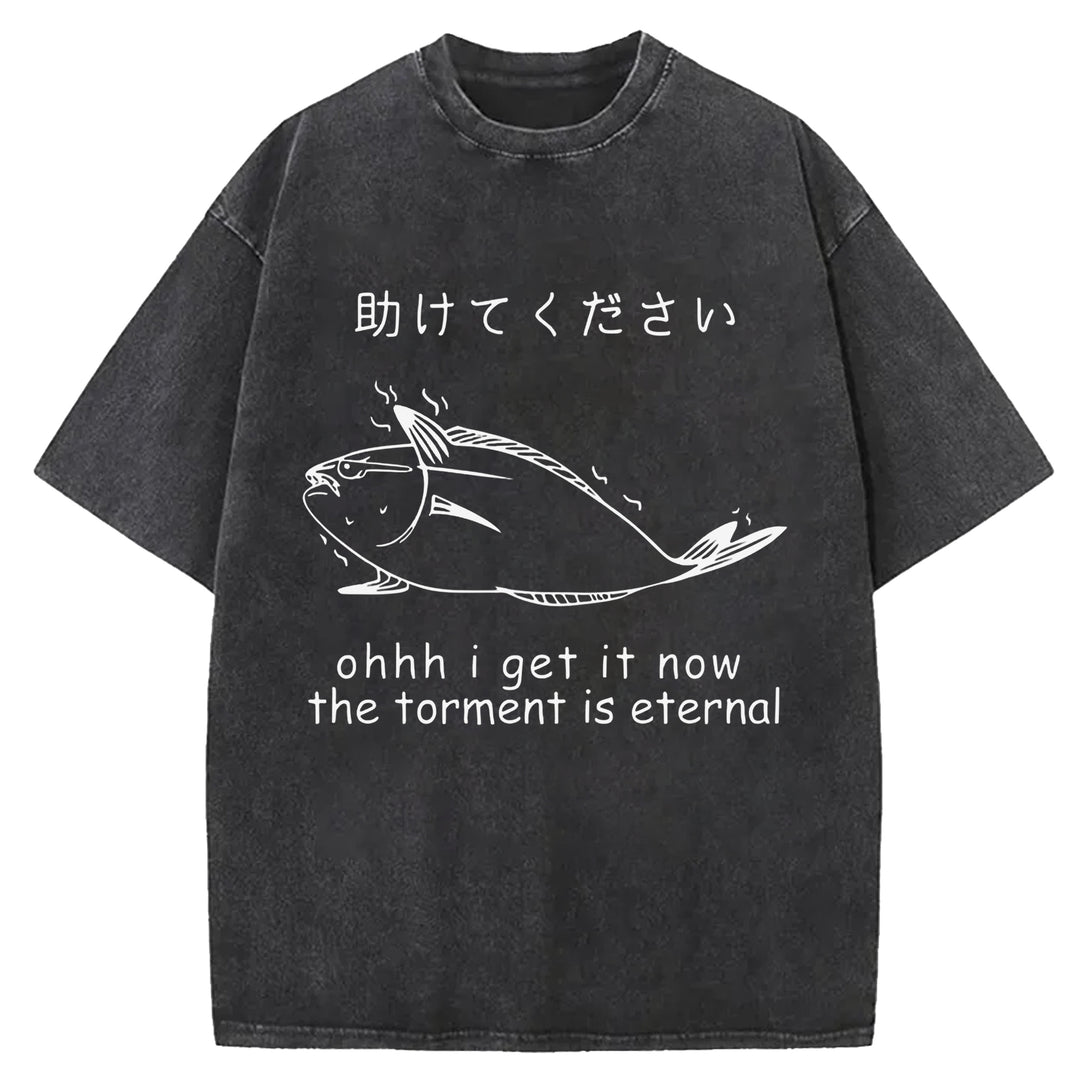 I Get It Now The Torment Is Eternal Washed Crew Neck T-Shirt