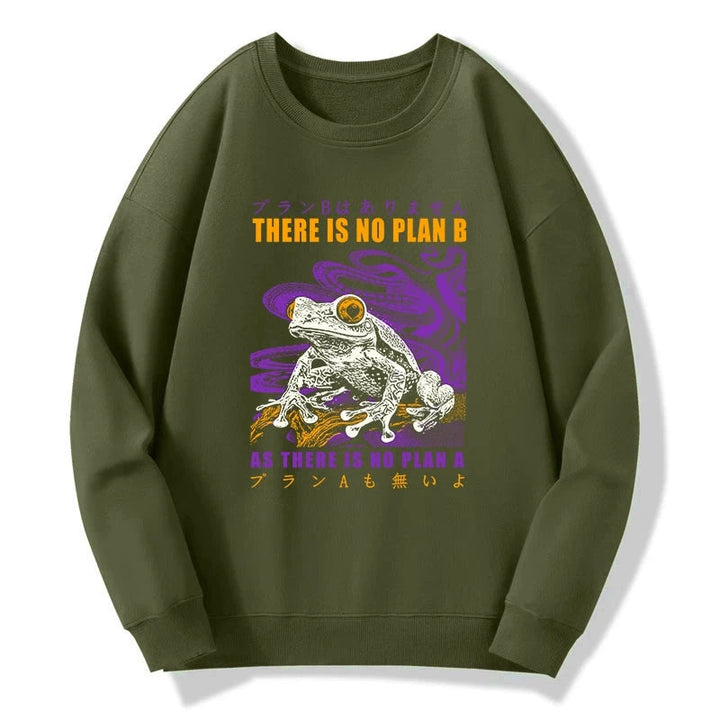 Thers Is No Plan B Frog Sweatshirt