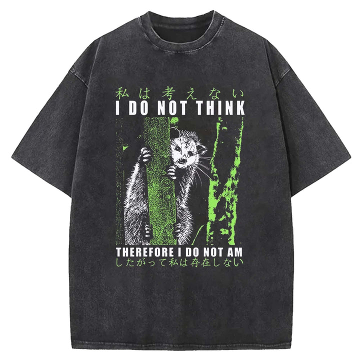 I DO NOT THINK THE REFORE I DO NOT AM Washed Crew Neck T-Shirt