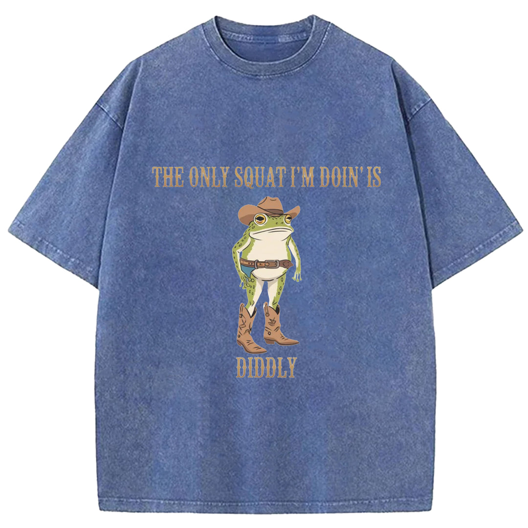 The Only Squat I'm Doin'is Diddly Wash Crew Neck T-Shirt
