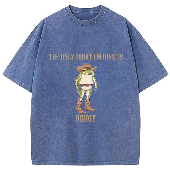 The Only Squat I'm Doin'is Diddly Wash Crew Neck T-Shirt