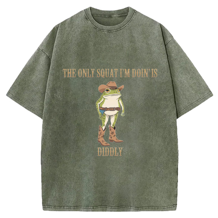 The Only Squat I'm Doin'is Diddly Wash Crew Neck T-Shirt