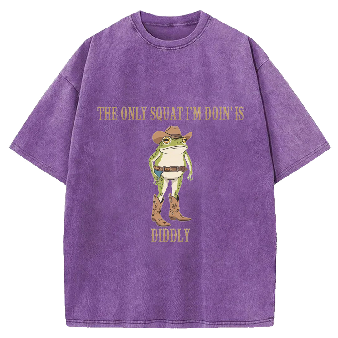 The Only Squat I'm Doin'is Diddly Wash Crew Neck T-Shirt