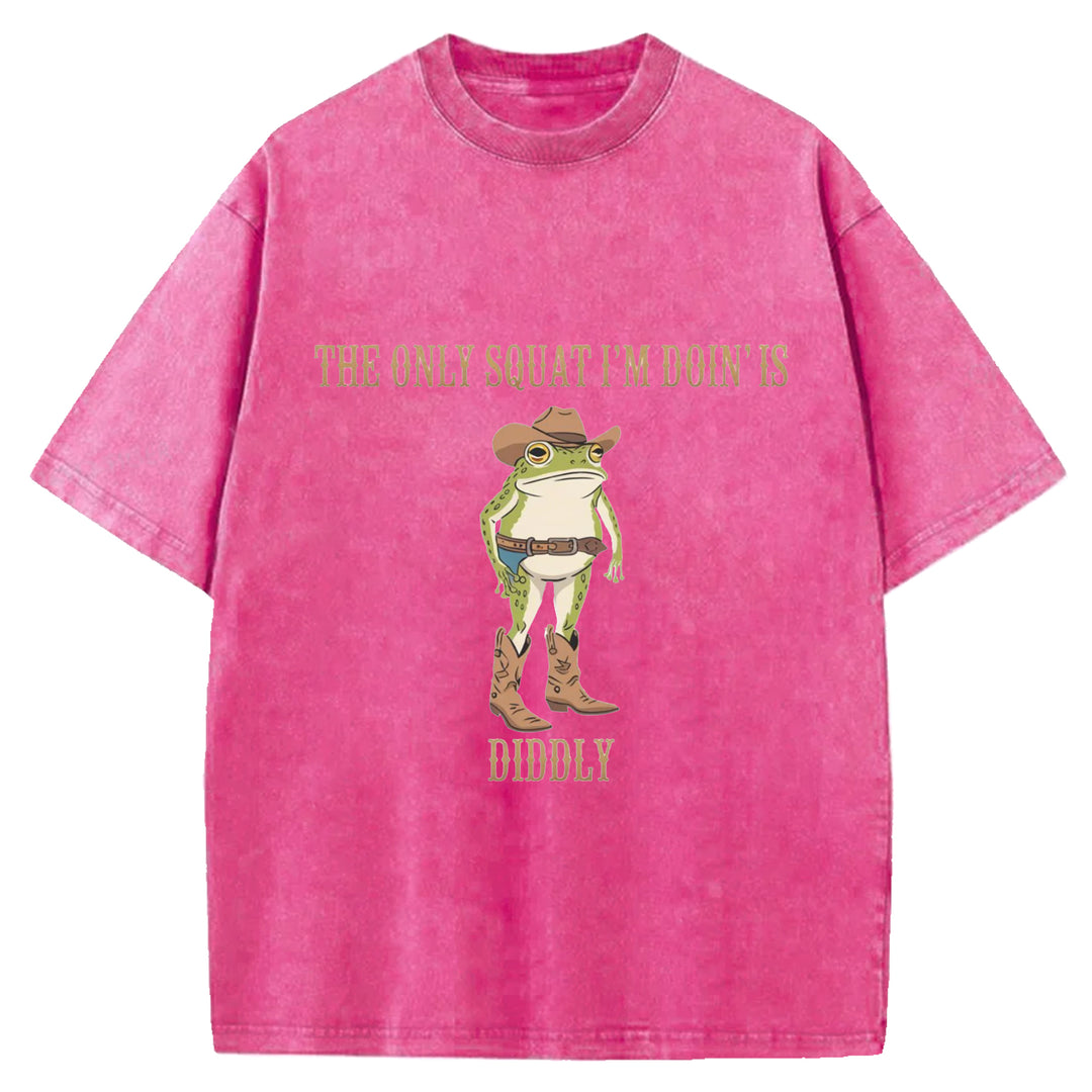 The Only Squat I'm Doin'is Diddly Wash Crew Neck T-Shirt