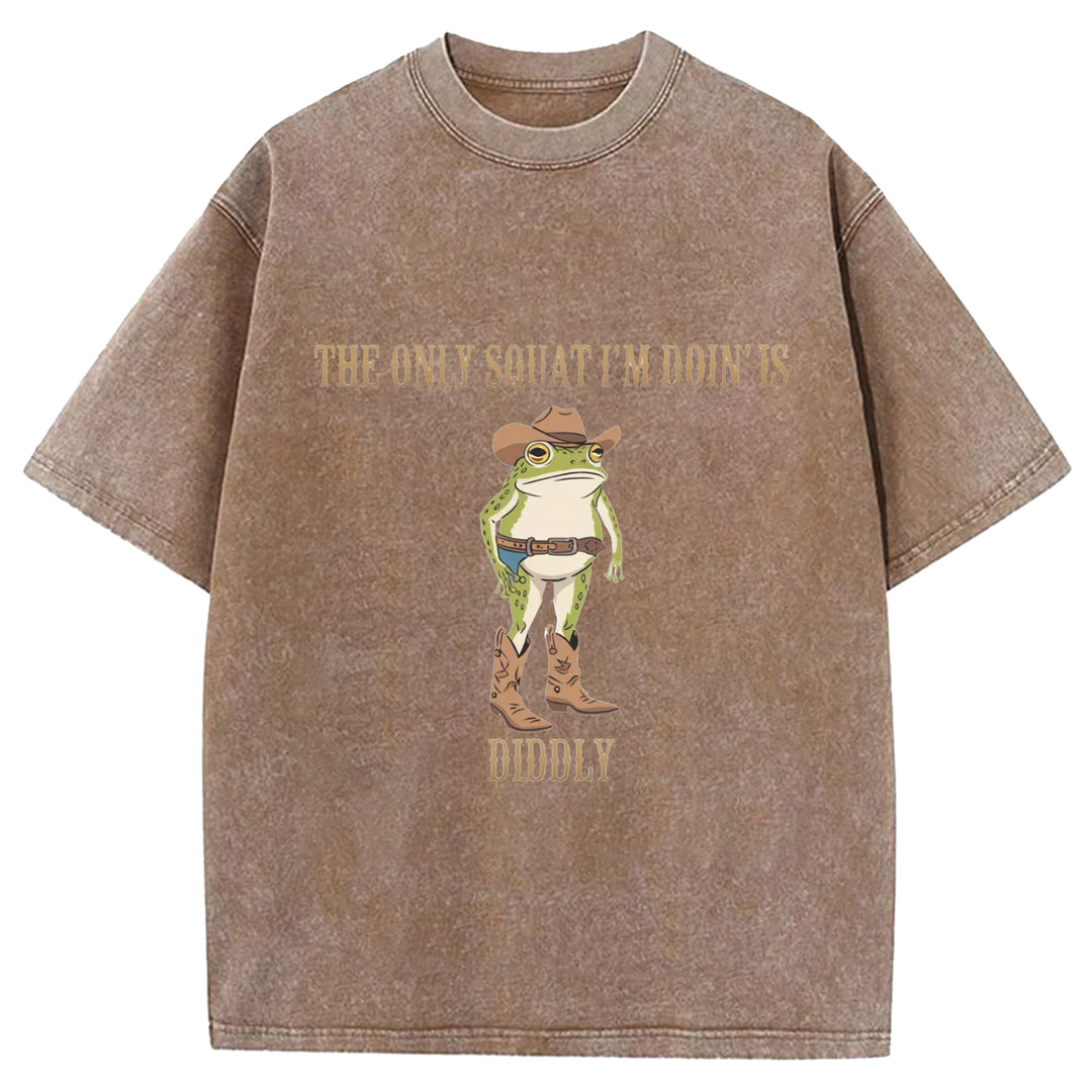 The Only Squat I'm Doin'is Diddly Wash Crew Neck T-Shirt