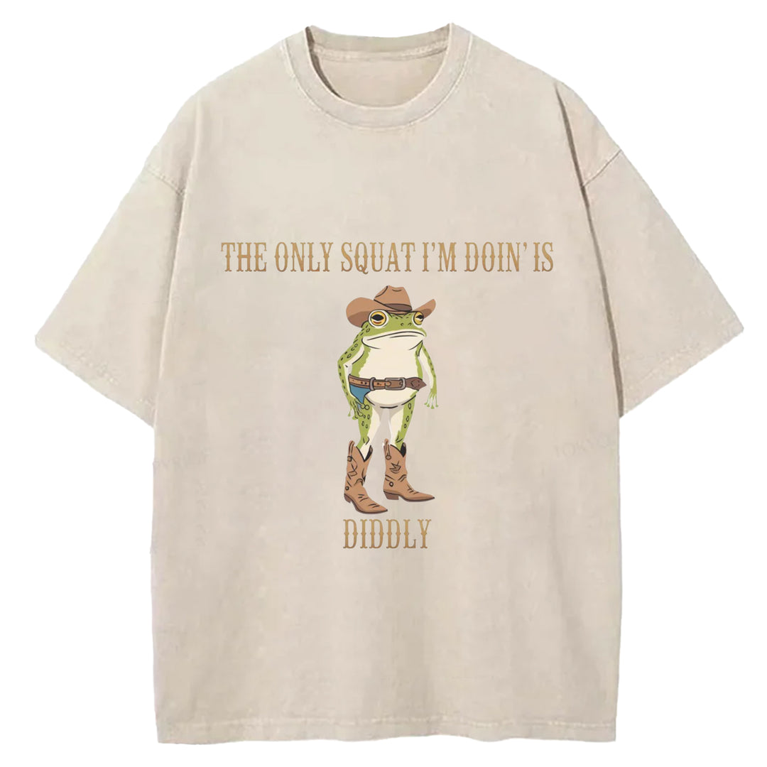 The Only Squat I'm Doin'is Diddly Wash Crew Neck T-Shirt
