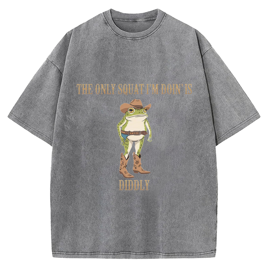 The Only Squat I'm Doin'is Diddly Wash Crew Neck T-Shirt