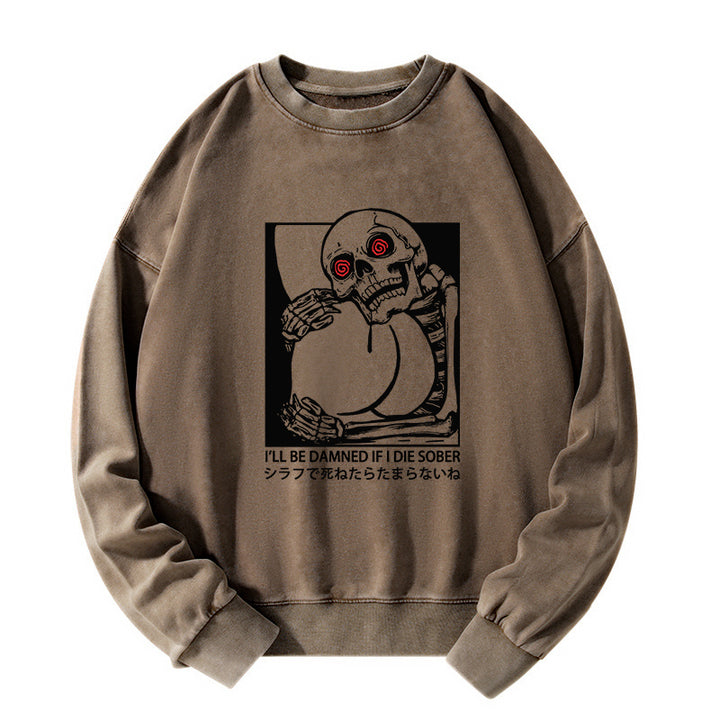 I'll Be Danned If I Die Sober Washed Sweatshirt
