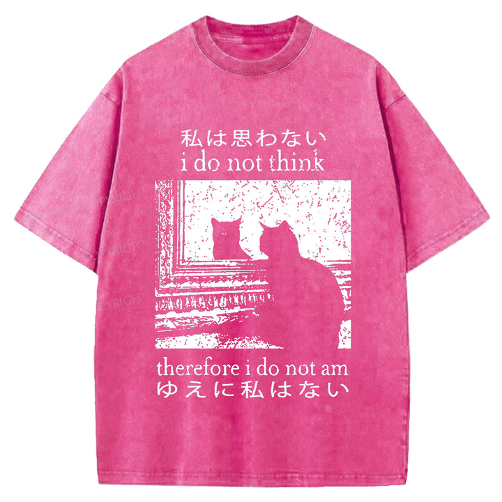 I Do Not Think Therefore I Do Not Am Washed Crew Neck T-shirt