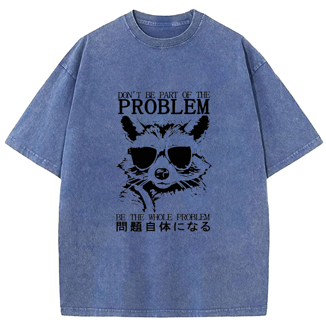 DON'T BE PART OF THE PROBLEM Washed Crew Neck T-Shirt