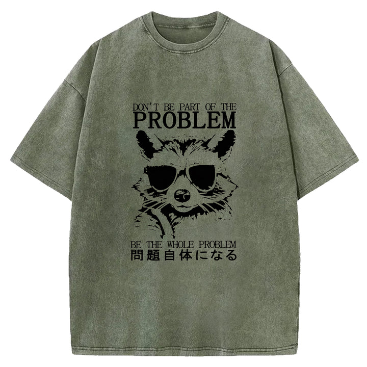 DON'T BE PART OF THE PROBLEM Washed Crew Neck T-Shirt