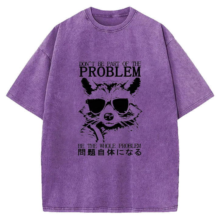 DON'T BE PART OF THE PROBLEM Washed Crew Neck T-Shirt