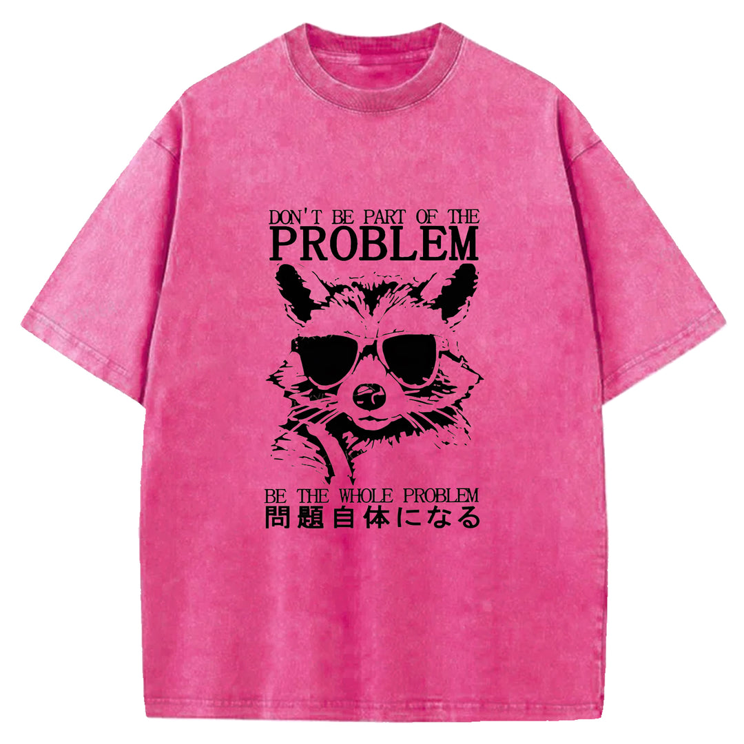 DON'T BE PART OF THE PROBLEM Washed Crew Neck T-Shirt