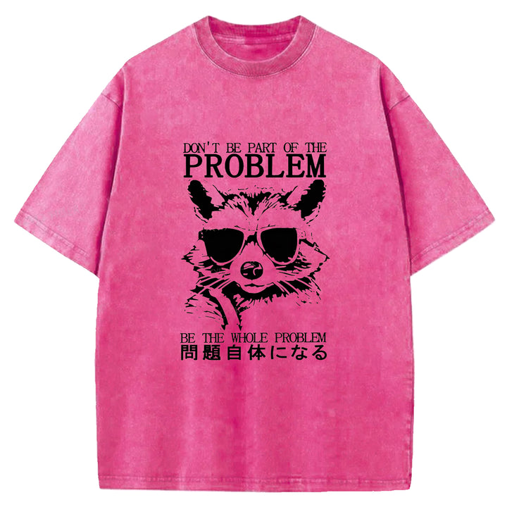 DON'T BE PART OF THE PROBLEM Washed Crew Neck T-Shirt