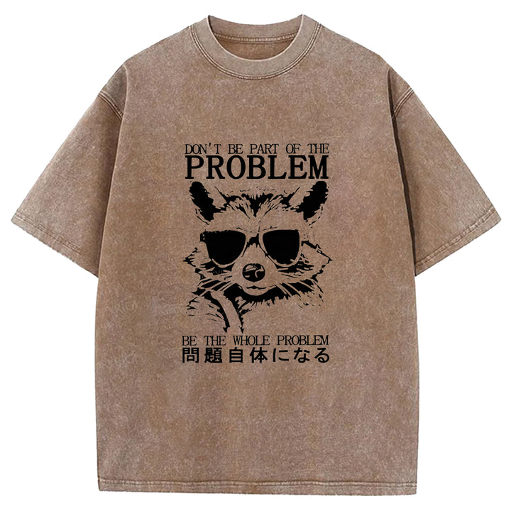 DON'T BE PART OF THE PROBLEM Washed Crew Neck T-Shirt