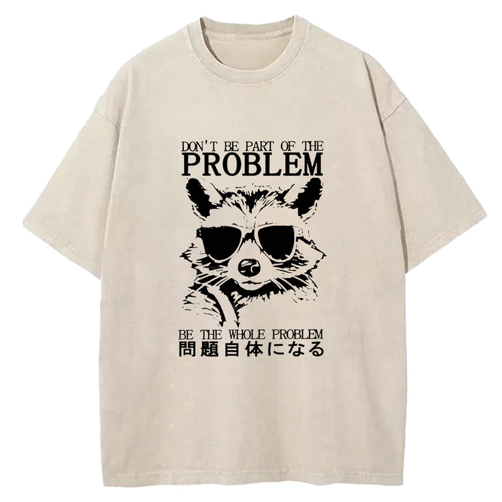 DON'T BE PART OF THE PROBLEM Washed Crew Neck T-Shirt