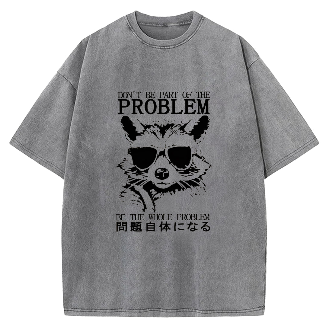 DON'T BE PART OF THE PROBLEM Washed Crew Neck T-Shirt