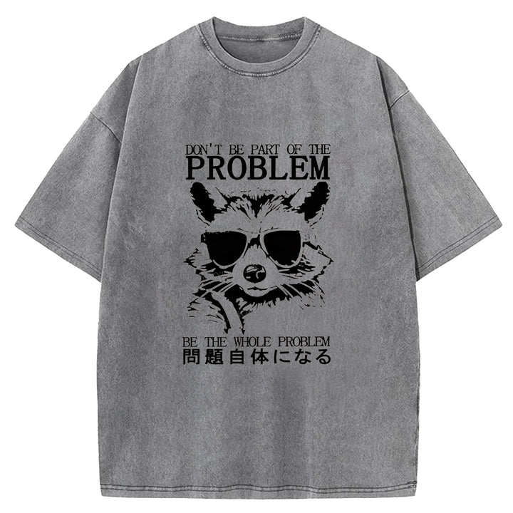 DON'T BE PART OF THE PROBLEM Washed Crew Neck T-Shirt