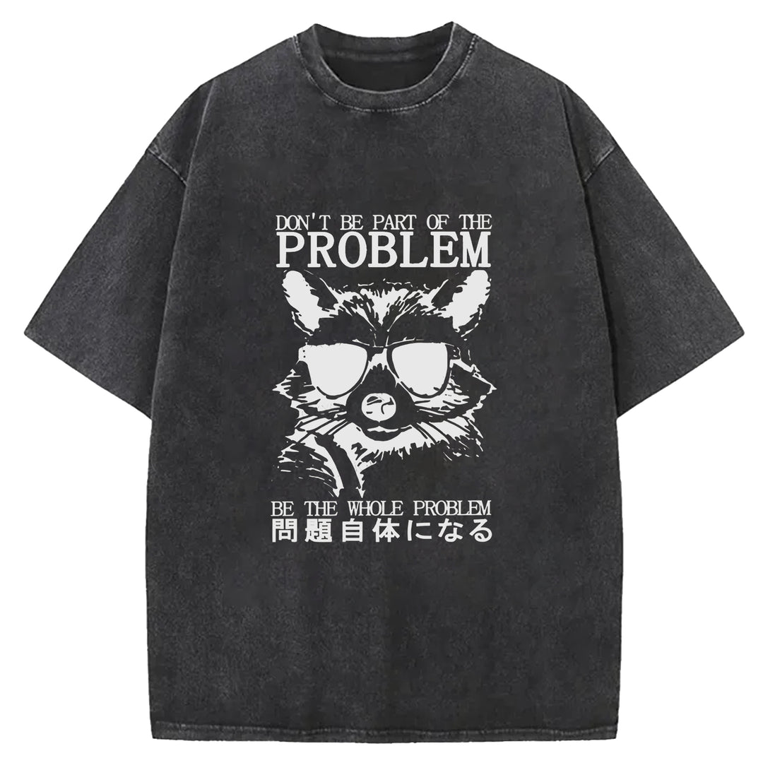 DON'T BE PART OF THE PROBLEM Washed Crew Neck T-Shirt