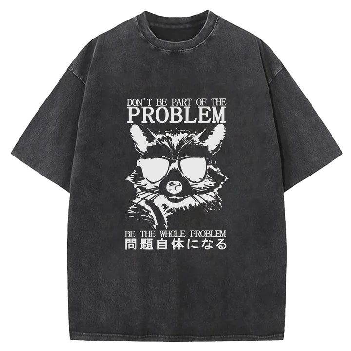 DON'T BE PART OF THE PROBLEM Washed Crew Neck T-Shirt