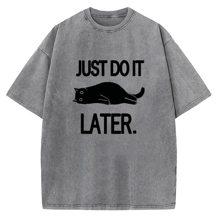 JUST DO IT LATER Washed Crew Neck T-shirt