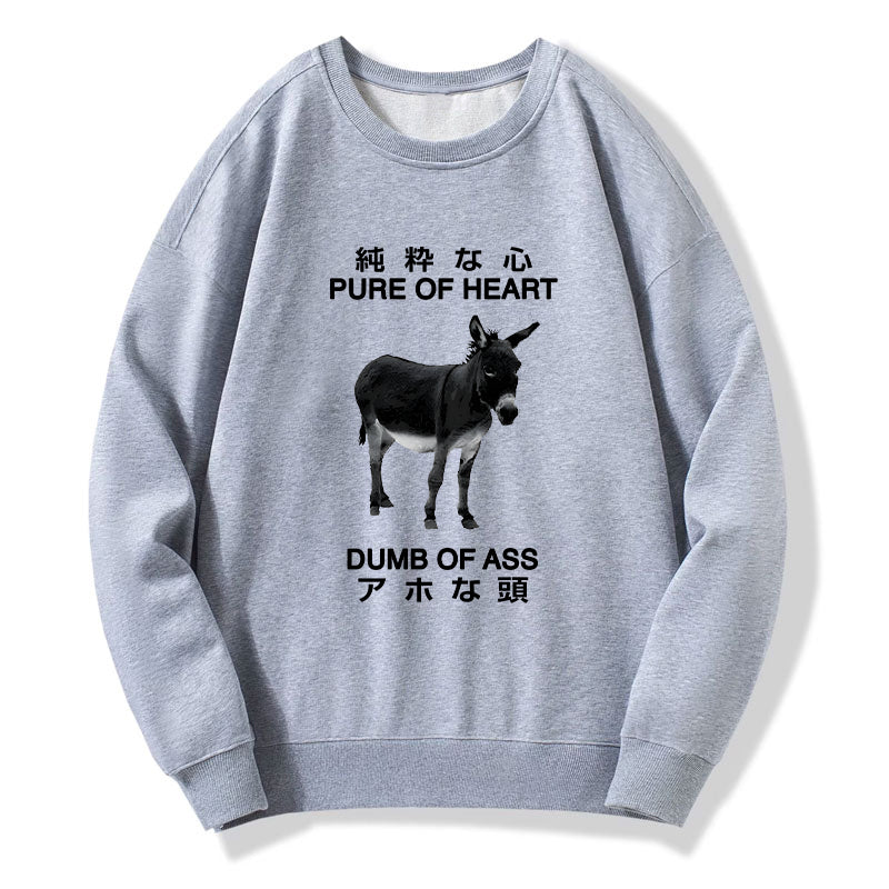 Pure Of Heart Dumb Of Ass Sweatshirt