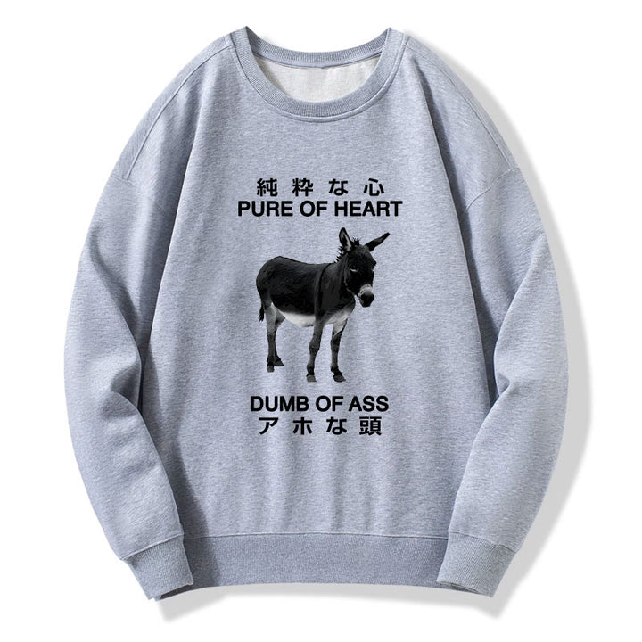 Pure Of Heart Dumb Of Ass Sweatshirt