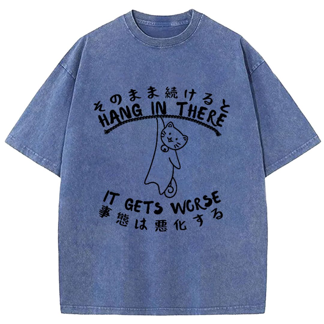 Hang In There It Gets Worse Washed Crew Neck T-Shirt