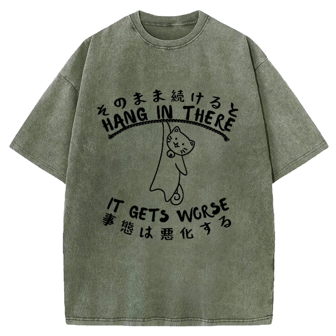 Hang In There It Gets Worse Washed Crew Neck T-Shirt