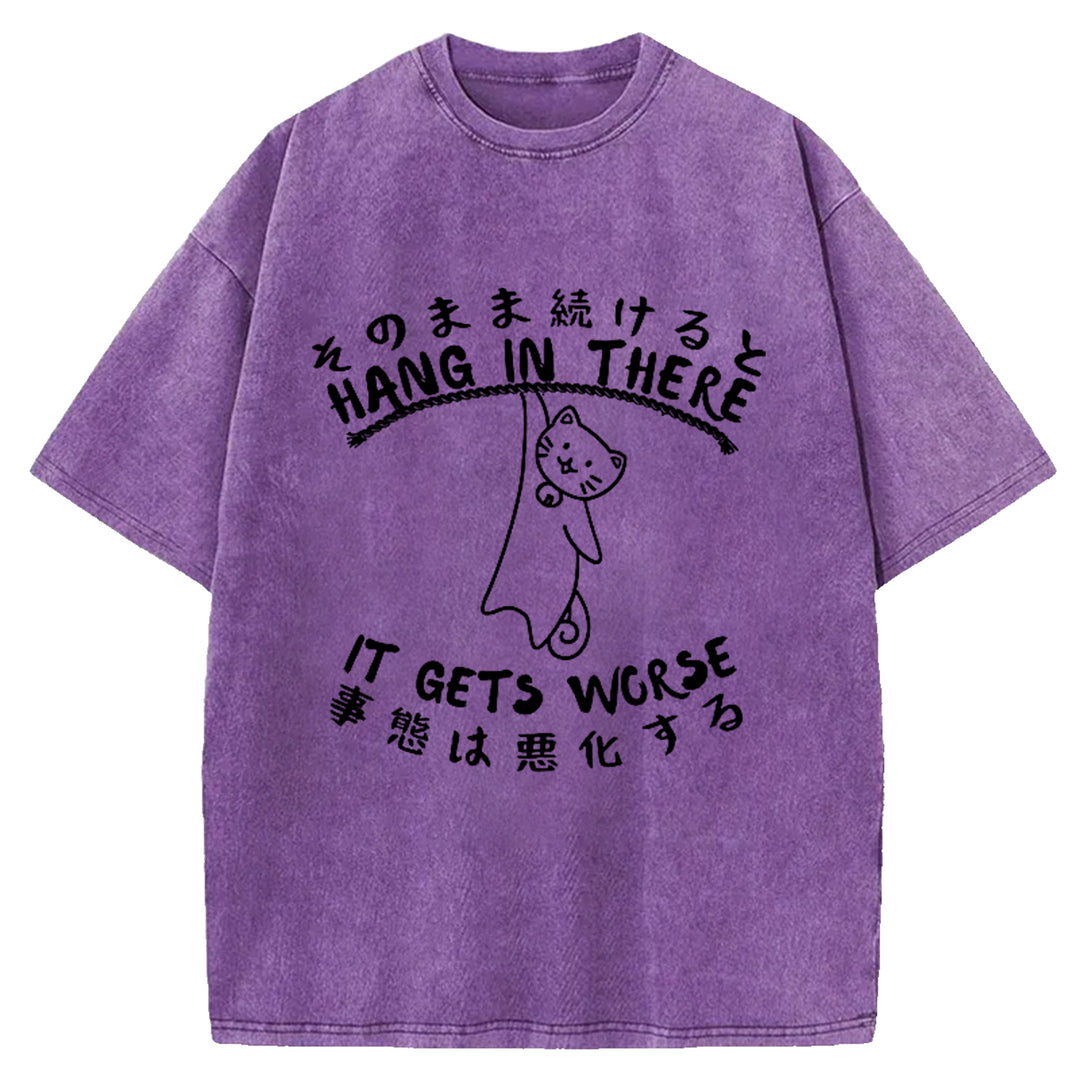 Hang In There It Gets Worse Washed Crew Neck T-Shirt
