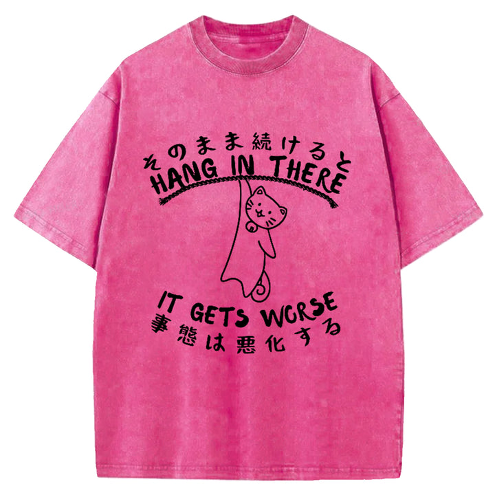 Hang In There It Gets Worse Washed Crew Neck T-Shirt