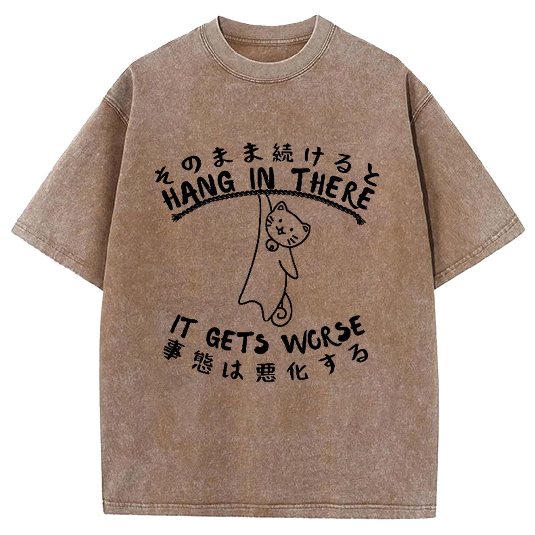 Hang In There It Gets Worse Washed Crew Neck T-Shirt