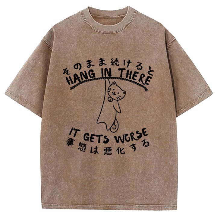 Hang In There It Gets Worse Washed Crew Neck T-Shirt