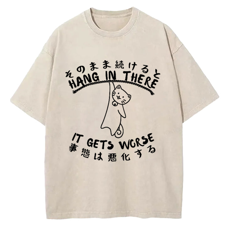 Hang In There It Gets Worse Washed Crew Neck T-Shirt