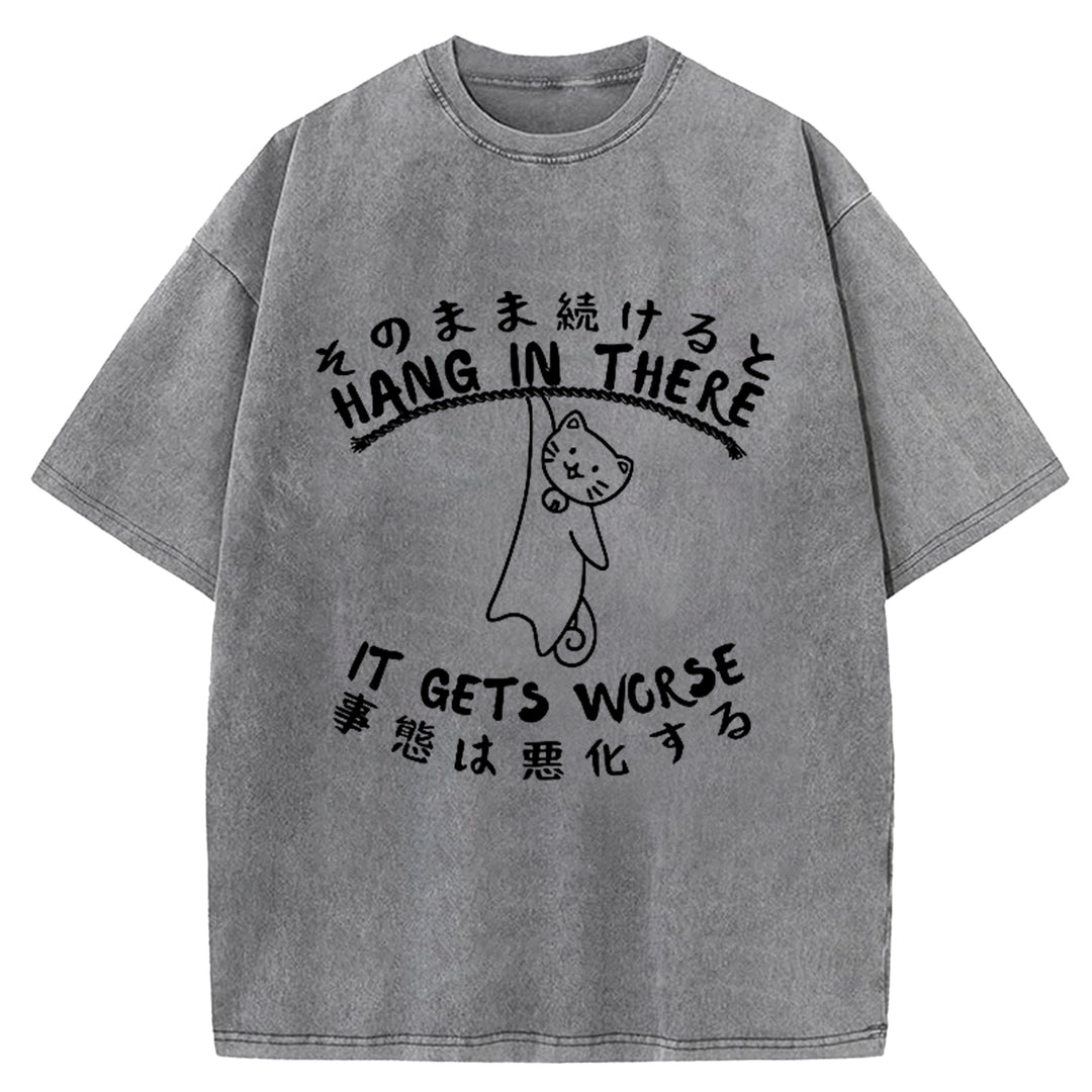 Hang In There It Gets Worse Washed Crew Neck T-Shirt